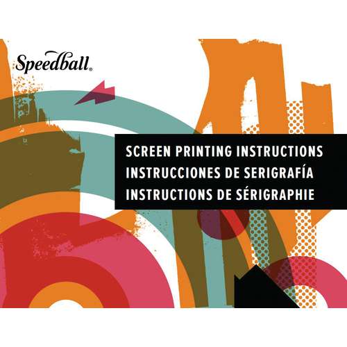 Speedball® | SCREEN PRINTING Instruction Manual 